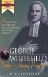 George Whitefield: Supreme Among Preachers